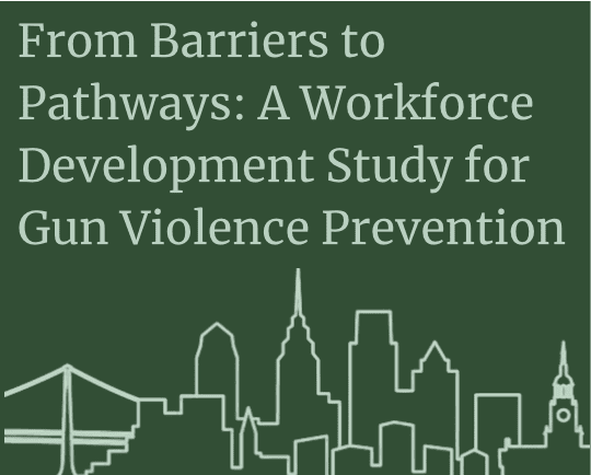 From Barriers to Pathways: A Workforce Development Study for Gun Violence Prevention text featuring drawn skyline below.